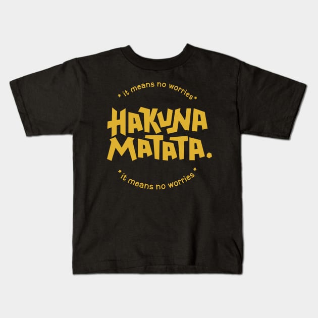 Hakuna Matata means no worries Kids T-Shirt by Ruxcel23